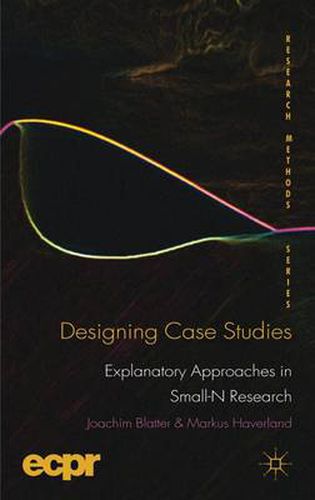 Cover image for Designing Case Studies: Explanatory Approaches in Small-N Research