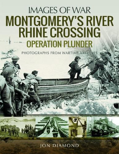 Montgomery's Rhine River Crossing: Operation PLUNDER: Rare Photographs from Wartime Archives