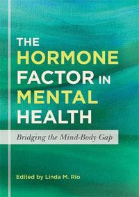 Cover image for The Hormone Factor in Mental Health: Bridging the Mind-Body Gap