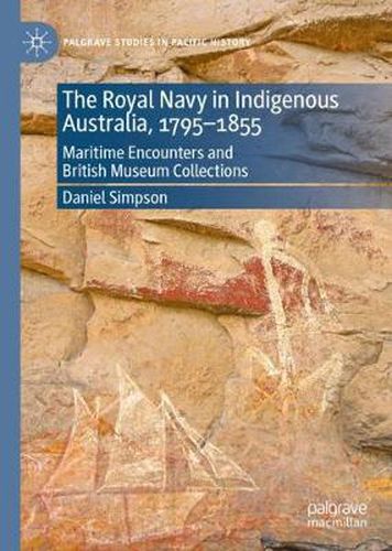 Cover image for The Royal Navy in Indigenous Australia, 1795-1855: Maritime Encounters and British Museum Collections