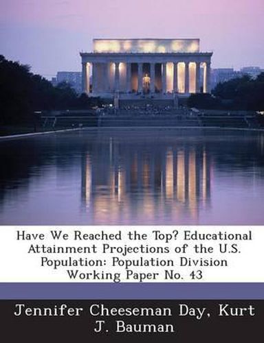 Cover image for Have We Reached the Top? Educational Attainment Projections of the U.S. Population