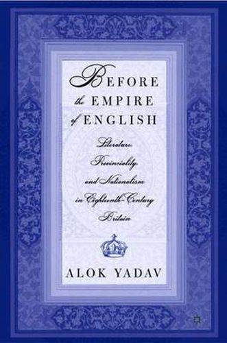 Cover image for Before the Empire of English: Literature, Provinciality, and Nationalism in Eighteenth-Century Britain