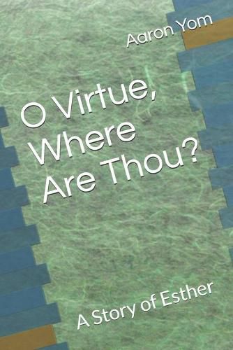 Cover image for O Virtue, Where Are Thou?: A Story of Esther