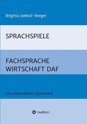 Cover image for Sprachspiele: FACHSPRACHE WIRTSCHAFT DAF: Ein universitares Experiment