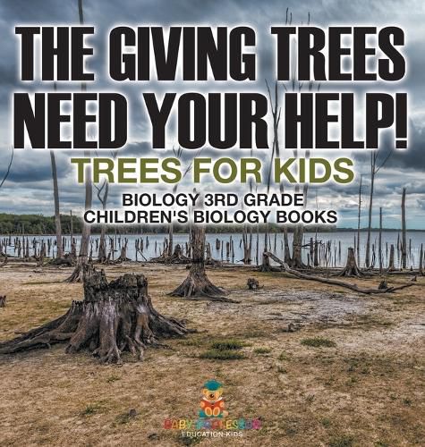 Cover image for The Giving Trees Need Your Help! Trees for Kids - Biology 3rd Grade Children's Biology Books