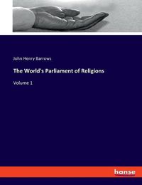 Cover image for The World's Parliament of Religions: Volume 1