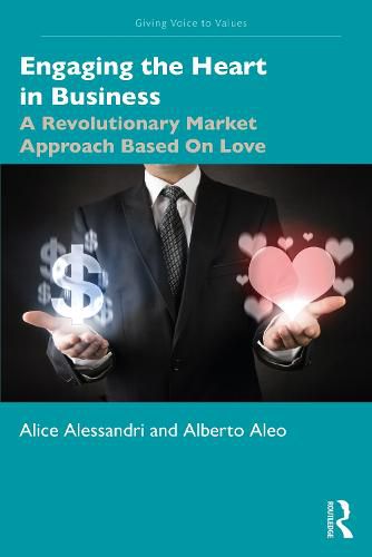 Cover image for Engaging the Heart in Business: A Revolutionary Market Approach Based on Love