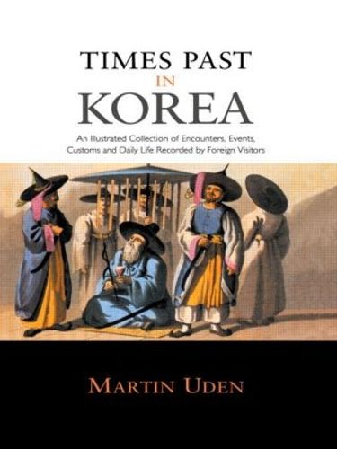 Cover image for Times Past in Korea: An Illustrated Collection of Encounters, Customs and Daily Life Recorded by Foreign Visitors