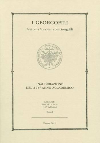 Cover image for I Georgofili. Atti Della Accademia Dei Georgofili: Inaugurazione del 258 Anno Accademico - 8 Aprile 2011. Anno 2011 - Serie VIII - Vol. 8 - Tomo I