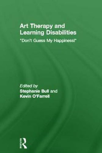 Cover image for Art Therapy and Learning Disabilities: Don't guess my happiness