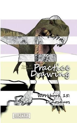 Cover image for Practice Drawing - Workbook 15: Dinosaurs