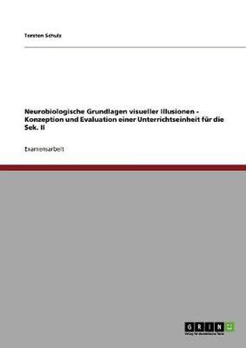 Cover image for Neurobiologische Grundlagen visueller Illusionen - Konzeption und Evaluation einer Unterrichtseinheit fur die Sek. II