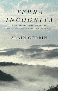 Cover image for Terra Incognita: A History of Ignorance in the 18t h and 19th Centuries