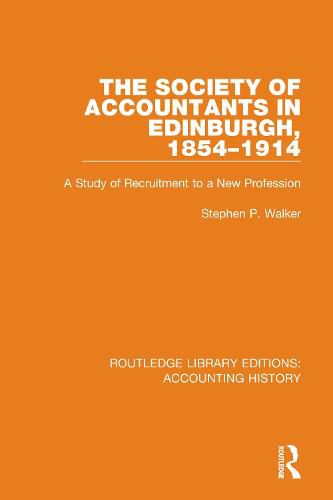 Cover image for The Society of Accountants in Edinburgh, 1854-1914: A Study of Recruitment to a New Profession