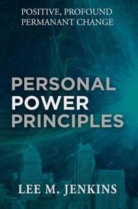 Cover image for Personal Power Principles: Positive, Profound, Permanent Change!
