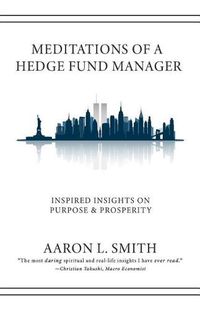 Cover image for Meditations of a Hedge Fund Manager: Inspired Insights on Purpose & Prosperity