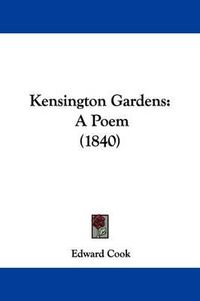 Cover image for Kensington Gardens: A Poem (1840)