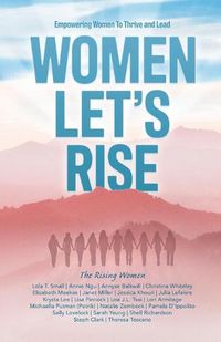 Cover image for Women, Let's Rise: Empowering Women to Thrive and Lead