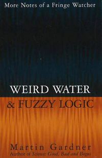 Cover image for Weird Water and Fuzzy Logic: More Notes of a Fringe Watcher