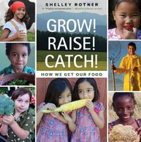 Cover image for Grow! Raise! Catch!: How We Get Our Food