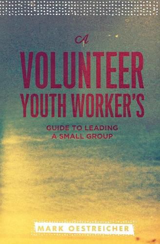 Cover image for A Volunteer Youth Worker's Guide to Leading a Small Group