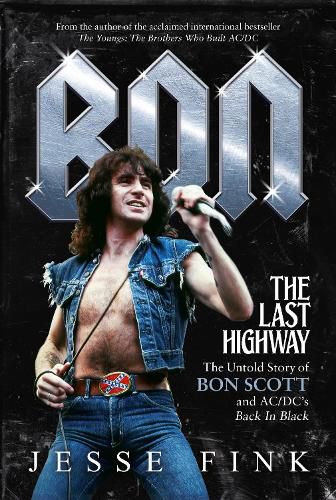 Cover image for Bon: The Last Highway: The Untold Story of Bon Scott and AC/DC's Back in Black