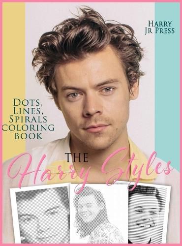 Cover image for The Harry Styles Dots Lines Spirals Coloring Book: The Coloring Book for All Fans of Harry Styles With Easy, Fun and Relaxing Design