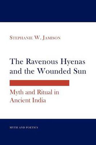 Cover image for The Ravenous Hyenas and the Wounded Sun: Myth and Ritual in Ancient India