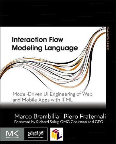 Cover image for Interaction Flow Modeling Language: Model-Driven UI Engineering of Web and Mobile Apps with IFML