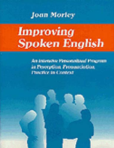 Cover image for Improving Spoken English: An Intensive, Personalized Program in Perception, Pronunciation, Practice in Context