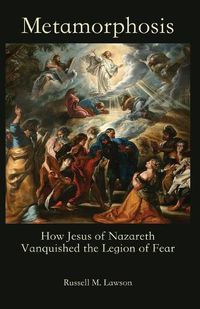 Cover image for Metamorphosis: How Jesus of Nazareth Vanquished the Legion of Fear