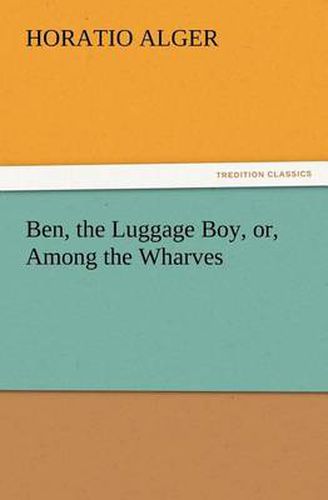 Cover image for Ben, the Luggage Boy, or, Among the Wharves