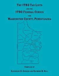 Cover image for The 1783 Tax Lists and the 1790 Federal Census for Washington County, Pennsylvania