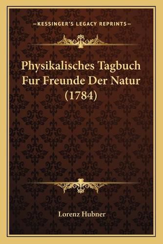 Cover image for Physikalisches Tagbuch Fur Freunde Der Natur (1784)