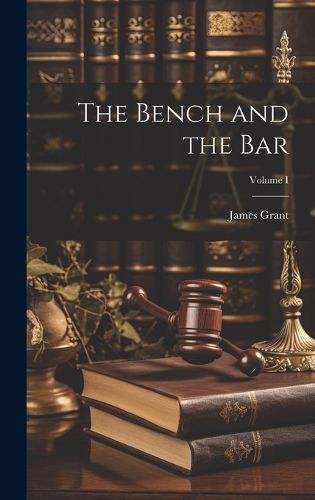 Cover image for The Bench and the Bar; Volume I