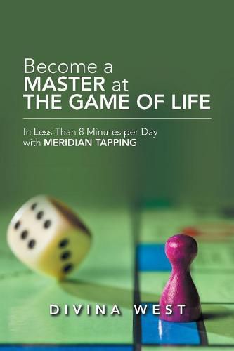 Cover image for Become a Master at the Game of Life: In Less Than 8 Minutes Per Day with Meridian Tapping