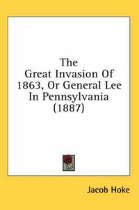 Cover image for The Great Invasion of 1863, or General Lee in Pennsylvania (1887)