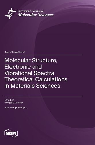 Cover image for Molecular Structure, Electronic and Vibrational Spectra Theoretical Calculations in Materials Sciences