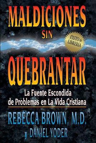 Cover image for Maldiciones Sin Quebrantar: La Fuente Escondida de Problemas En La Vida Cristiana