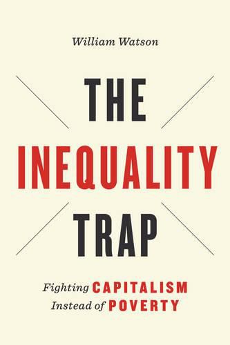 Cover image for The Inequality Trap: Fighting Capitalism Instead of Poverty