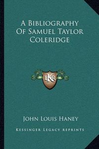 Cover image for A Bibliography of Samuel Taylor Coleridge