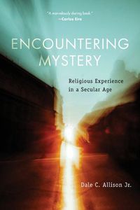 Cover image for Encountering Mystery: Religious Experience in a Secular Age