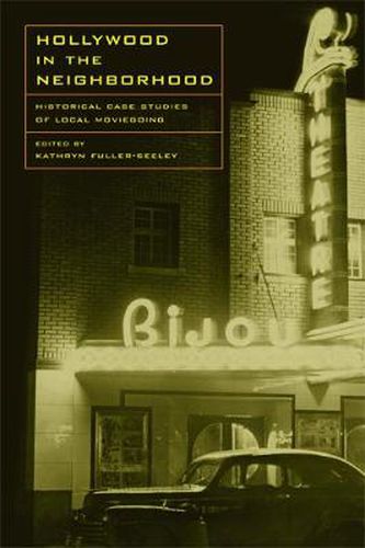 Cover image for Hollywood in the Neighborhood: Historical Case Studies of Local Moviegoing