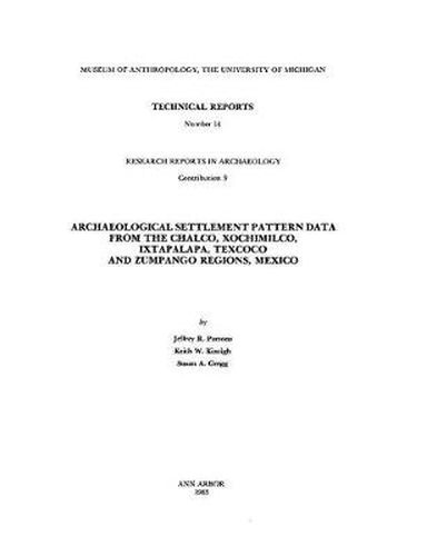 Cover image for Archaeological Settlement Pattern Data from the Chalco, Xochimilco, Ixtapalapa, Texcoco and Zumpango Regions, Mexico