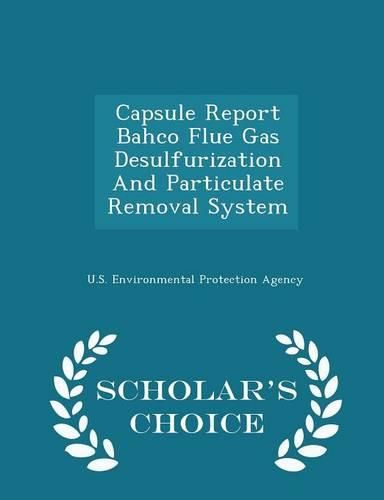 Cover image for Capsule Report Bahco Flue Gas Desulfurization and Particulate Removal System - Scholar's Choice Edition