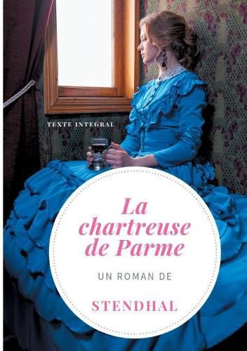 Cover image for La Chartreuse de Parme: Un roman de Stendhal (version integrale et definitive de 1841)