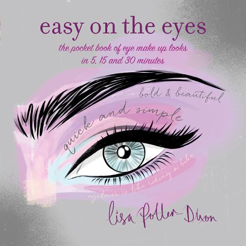 Cover image for Easy on the Eyes: The Pocket Book of Eye Make-Up Looks in 5, 15 and 30 Minutes