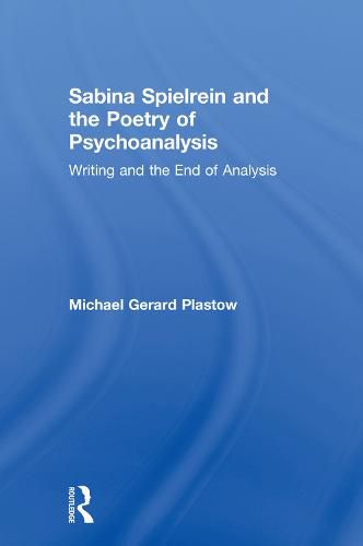 Sabina Spielrein and the Poetry of Psychoanalysis: Writing and the End of Analysis