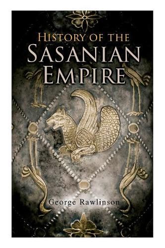 Cover image for History of the Sasanian Empire: The Annals of the New Persian Empire