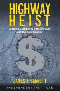 Cover image for Highway Heist: America's Crumbling Infrastructure and the Road Forward